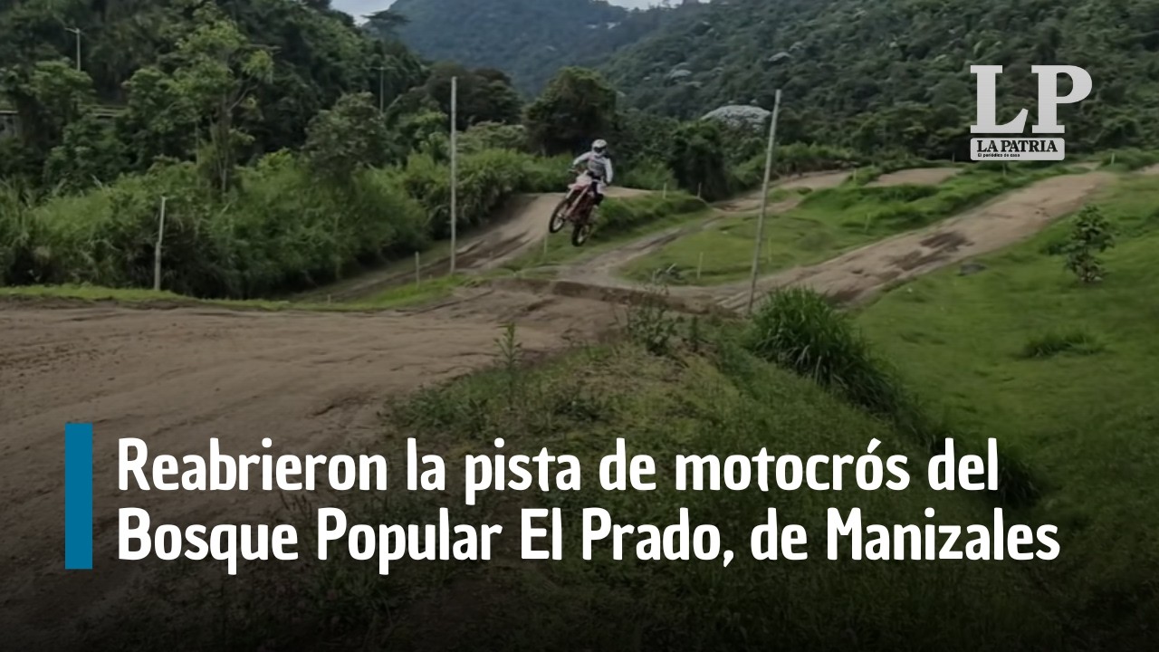 Reabrieron la pista de motocrós del Bosque Popular El Prado, de Manizales: estuvo cerrada tres días