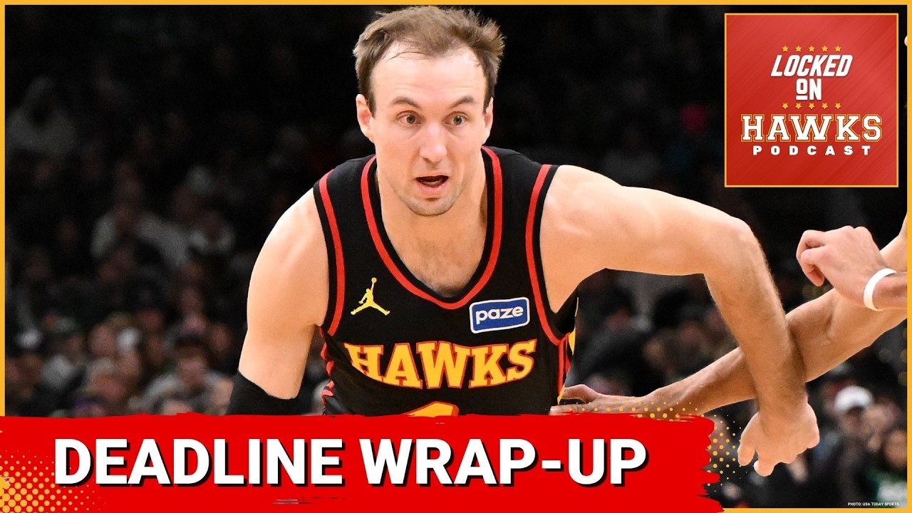 Atlanta Hawks: NBA Trade Deadline 2026 wrap-up, Luke Kennard trade reaction, and more