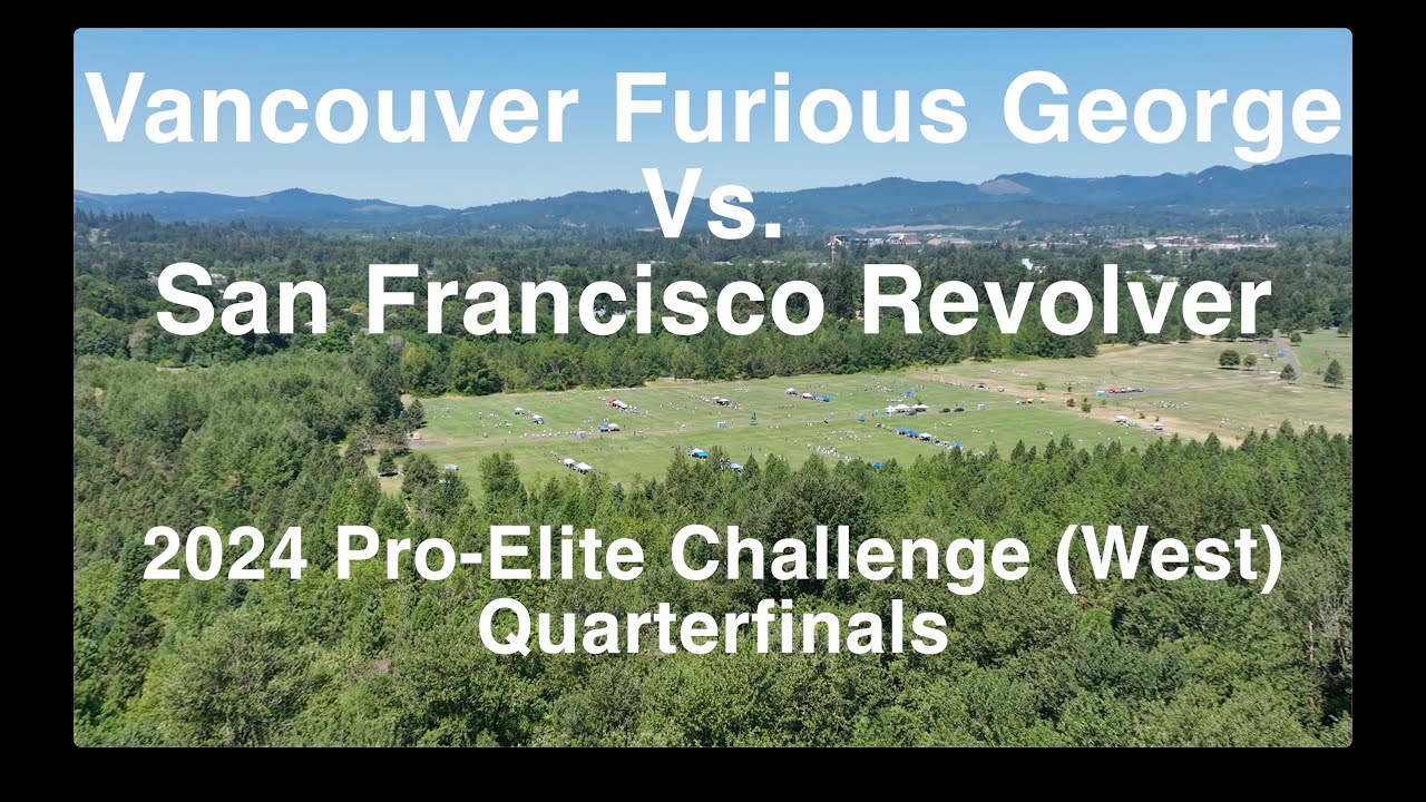 Vancouver Furious George vs San Francisco Revolver (2024 Pro Elite Challenge - West - Quarterfinals)