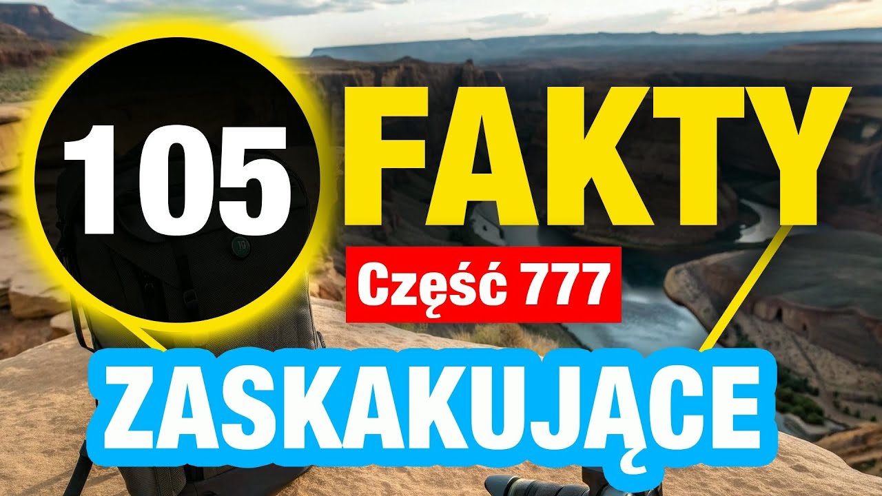 105 Niezrozumiałe fakty, które uczynią Cię mądrzejszym