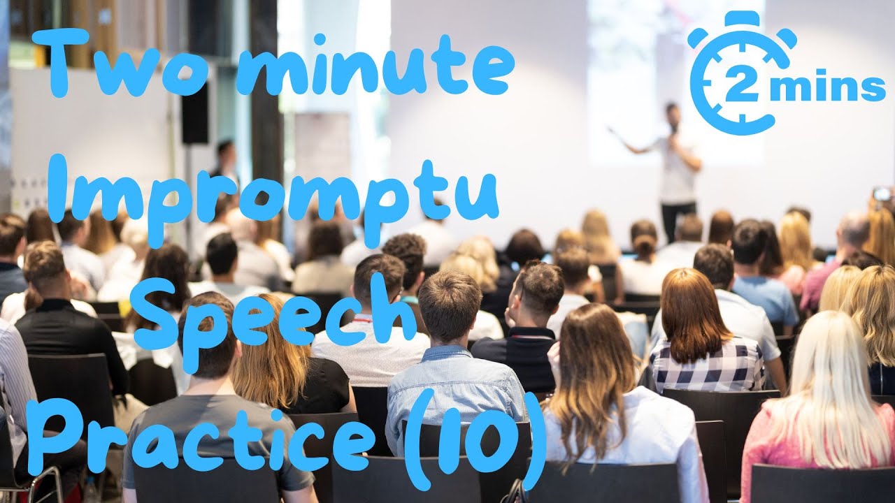 2 minute impromptu speech practice - 10