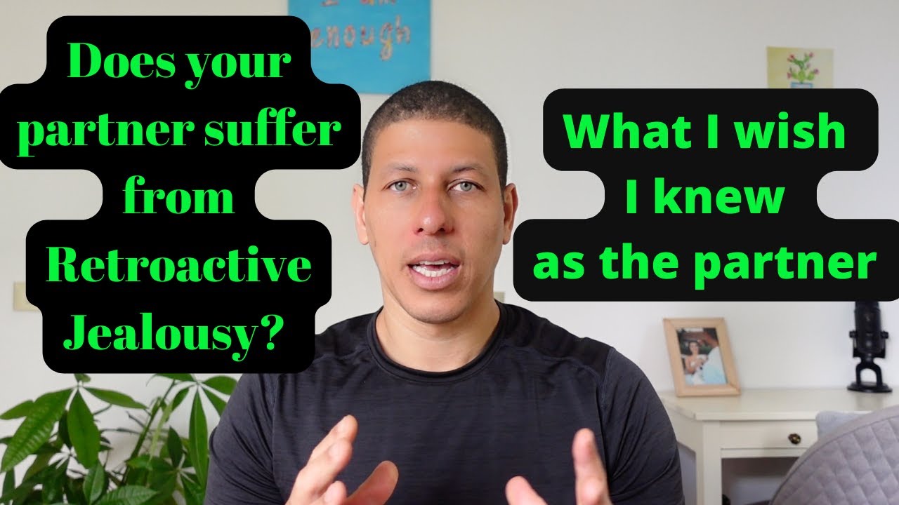 How to help your partner if they have Retroactive Jealousy