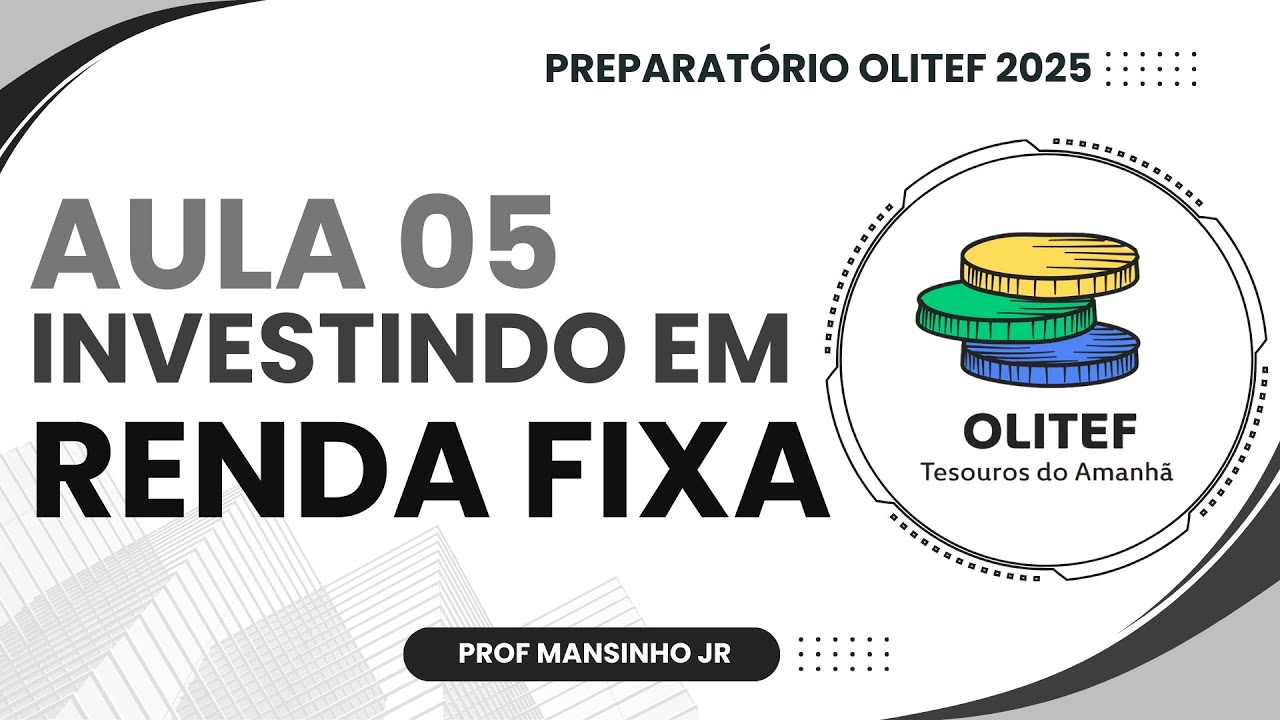 Preparatório OLITEF 2025 | Aula 05 - INVESTIMENTOS EM RENDA FIXA