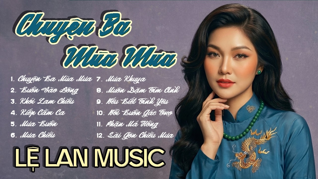 LỆ LAN | CHUYỆN BA M&Ugrave;A MƯA - Những Bản Trữ T&igrave;nh Xưa Hay Nhất 🔥