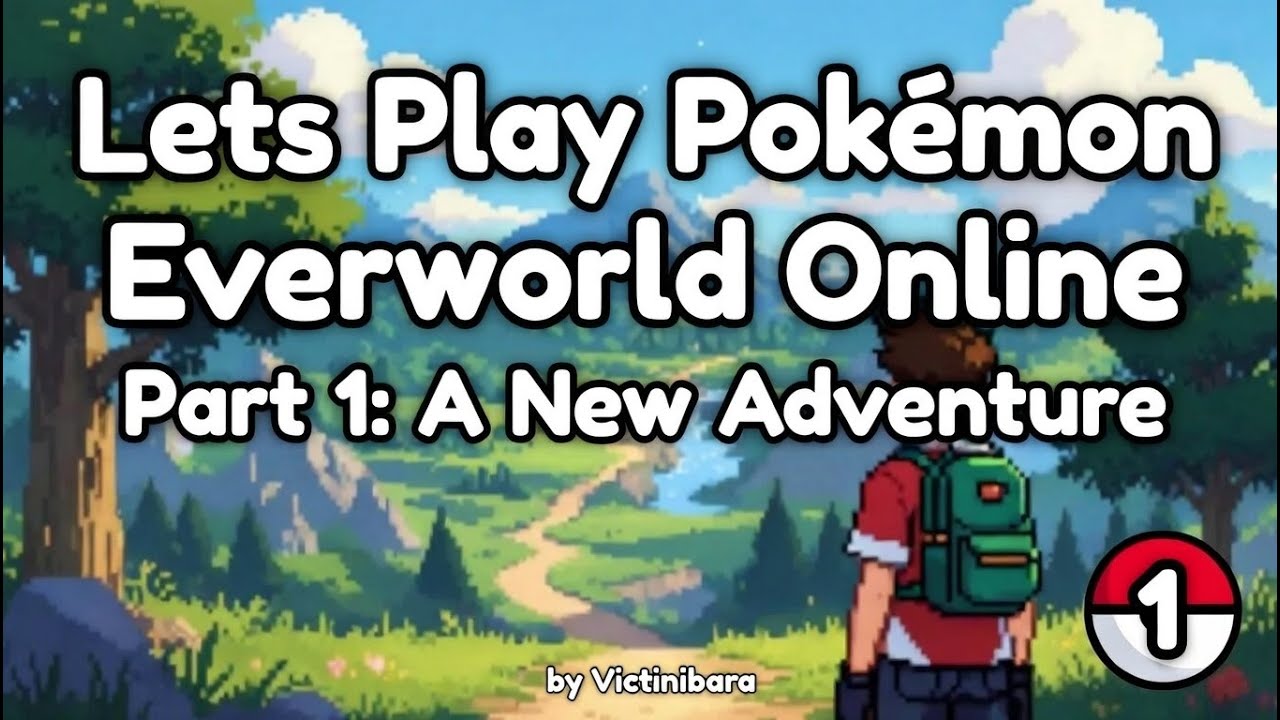 Lets Play Pokémon Everworld Online - Part 1: A New Adventure in a Whole New World of Fangame