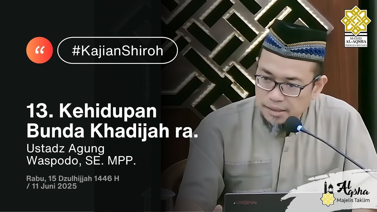 Ust Agung Waspodo, SE MPP - Kehidupan Bunda Khadijah ra (11 Jun 2025)