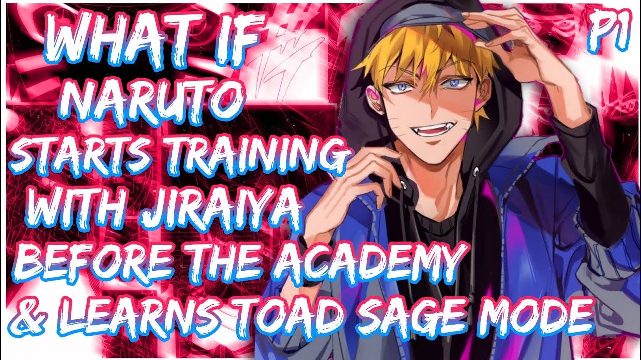 What if Naruto starts training with Jiraiya before the Academy, and Learns Toad Sage Mode | PART 1