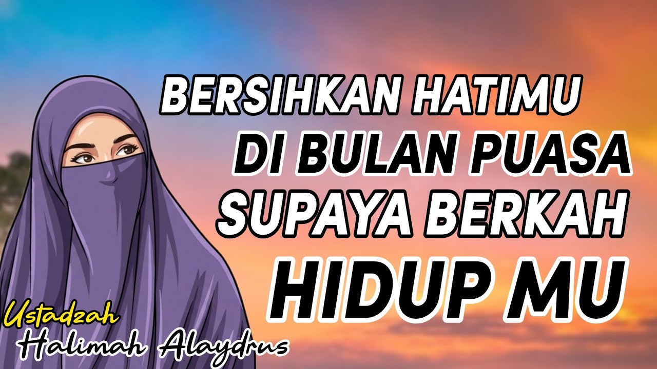 BERSIHKAN HATIMU DI BULAN RAMADHAN SUPAYA HIDUPMU BERKAH // USTADZAH HALIMAH ALAYDRUS