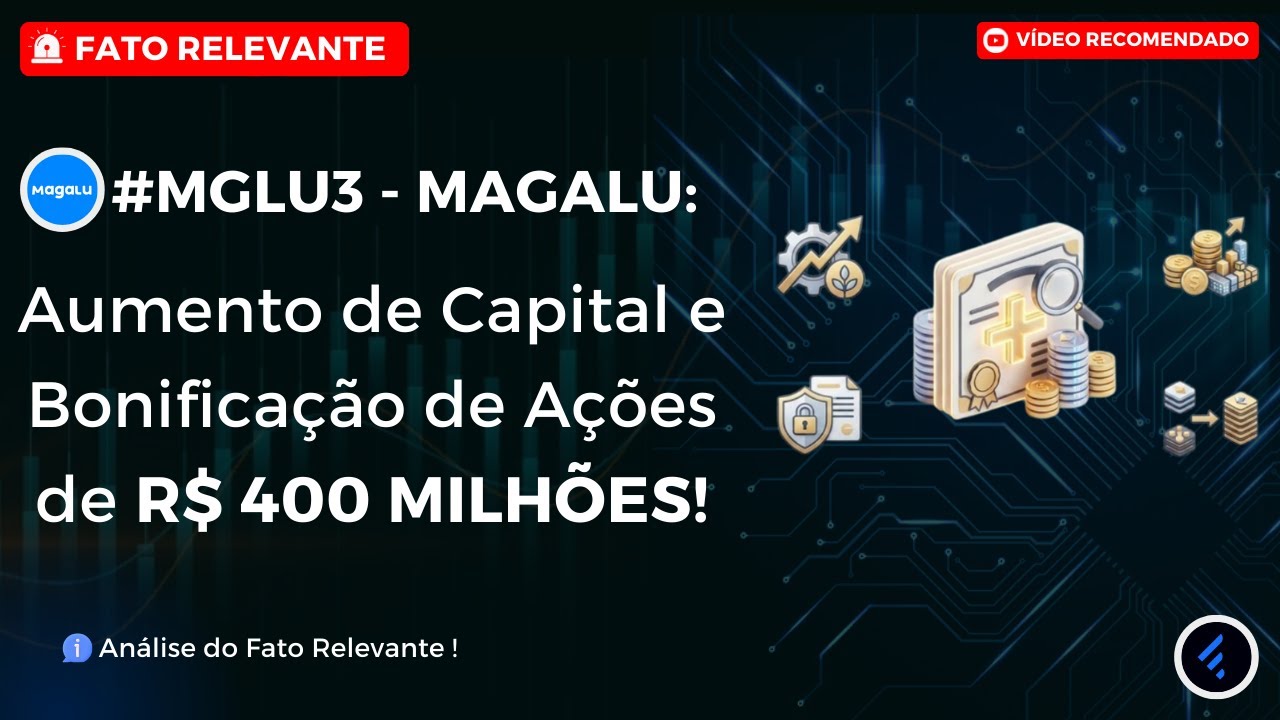 #MGLU3: MAGALU vai dar A&Ccedil;&Otilde;ES GR&Aacute;TIS? Aumento de Capital e Bonifica&ccedil;&atilde;o de A&ccedil;&otilde;es de R$ 400 MILH&Otilde;ES! 🎁💰