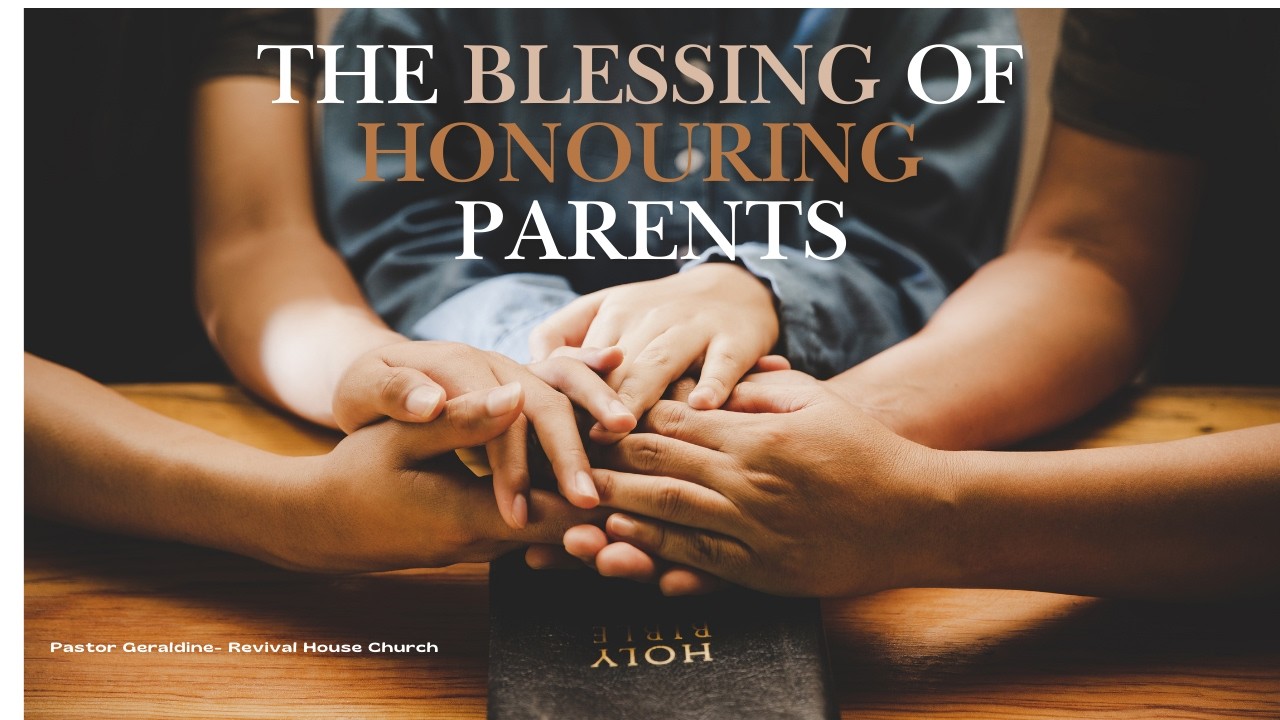 THE BLESSING OF HONOURING PARENTS // Pastor Geraldine