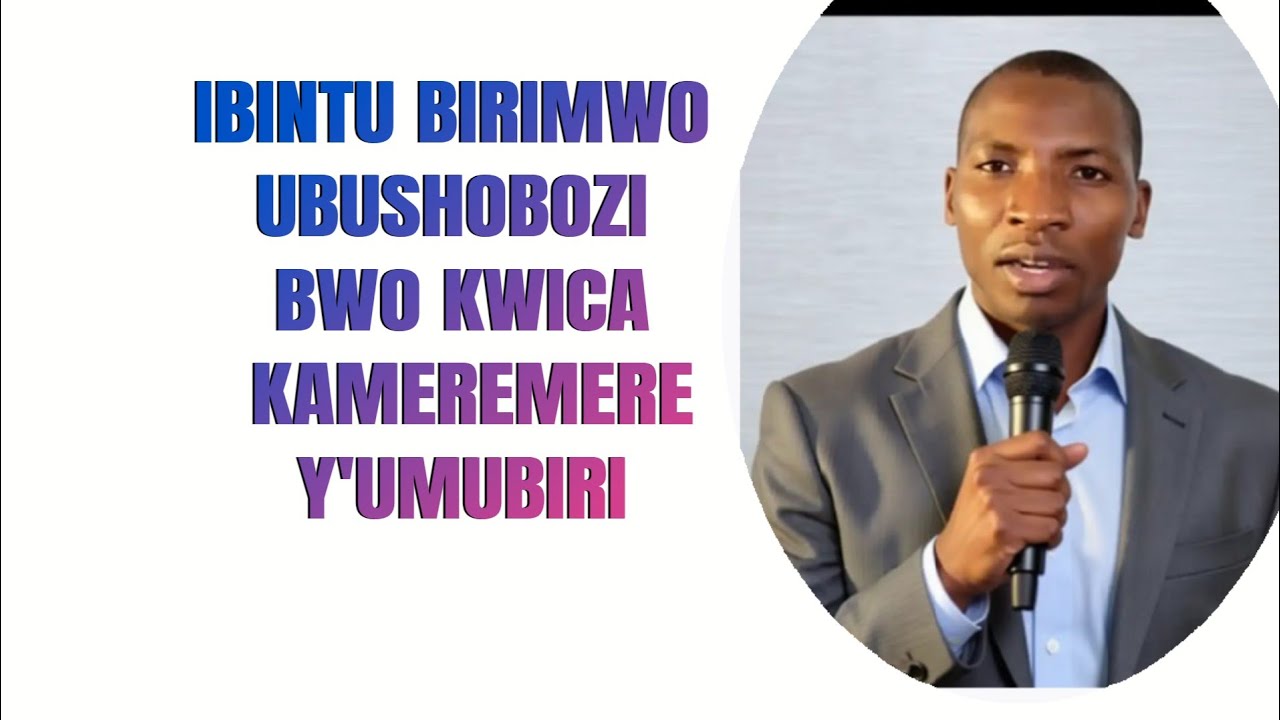 IBINTU BIRIMWO UBUSHOBOZI BWO KWICA KAMEREMERE Y UMUBIRI/UBUTUMWA BWIZA