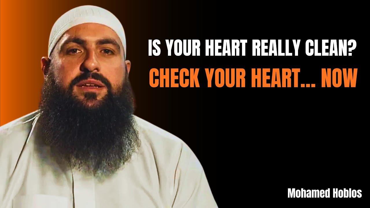 Is Your Heart REALLY Clean? Check Your Heart… NOW | Mohamed Hoblos | Heart Of Islam