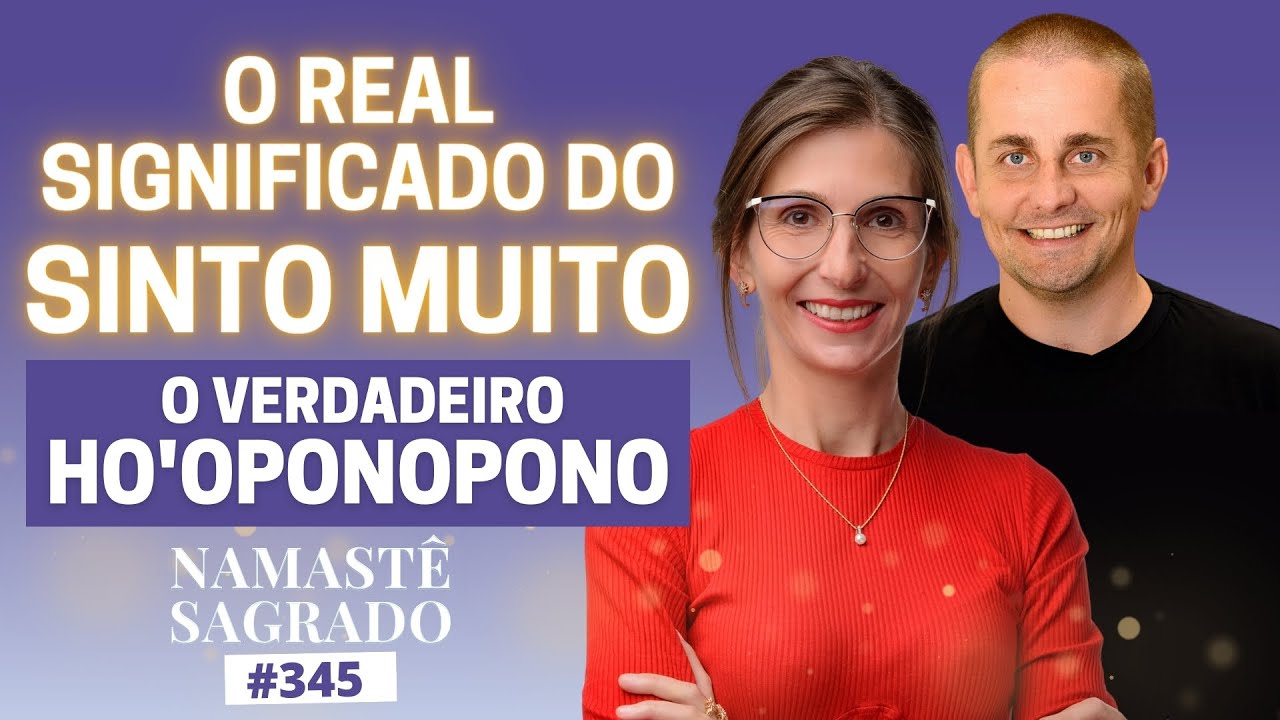 EU SINTO MUITO: descubra o real significado desta frase | Atma Ho'oponopono | Namastê Sagrado #345