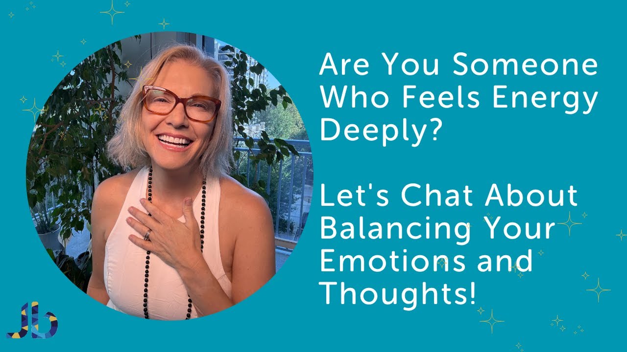 Are You Someone Who Feels Energy Deeply? Let's Chat About Balancing Your Emotions and Thoughts!