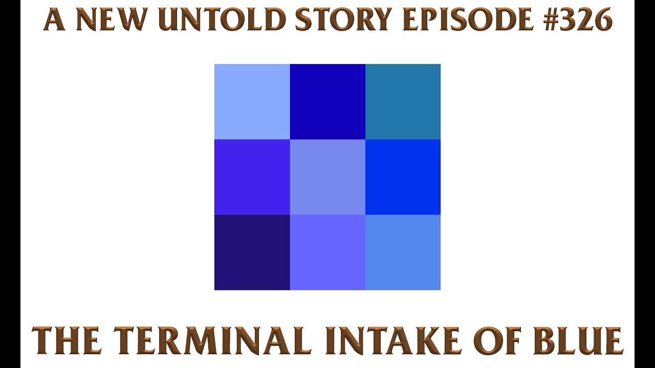 The Terminal Intake of Blue - A New Untold Story: Ep. 326