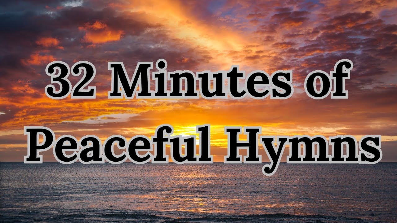 32 Minutes of Peaceful Hymns