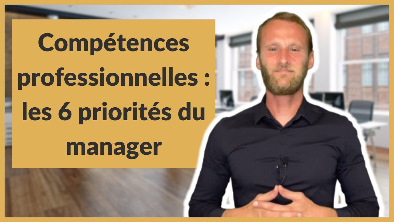 Compétences professionnelles : les 6 priorités du manager