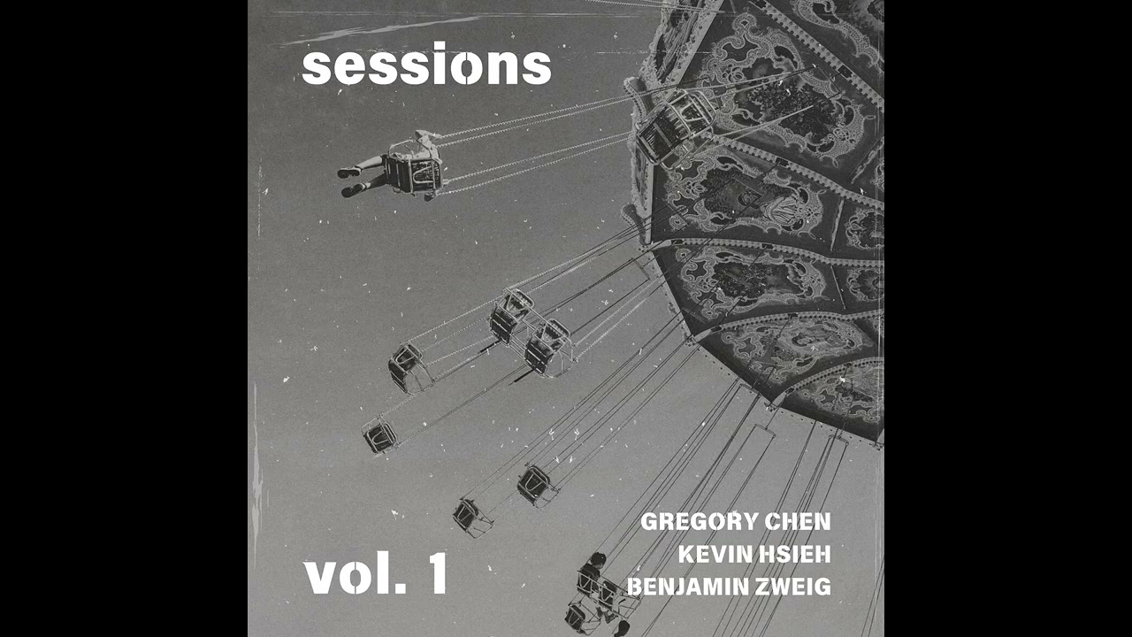 Sessions Vol. 1 (Full Album) | Gregory Chen, Kevin Hsieh, Benjamin Zweig