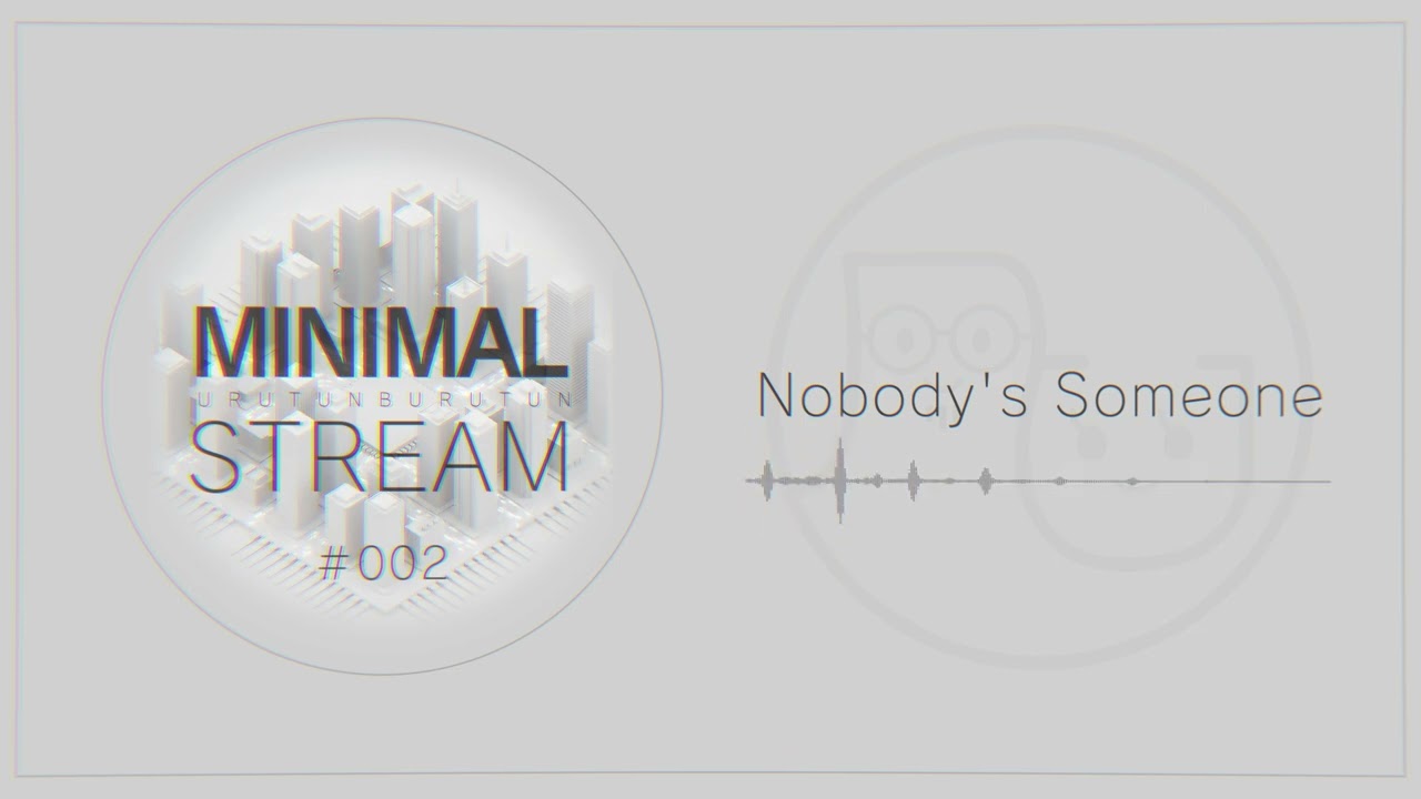 Nobody's Someone - MINIMALSTREAM#002
