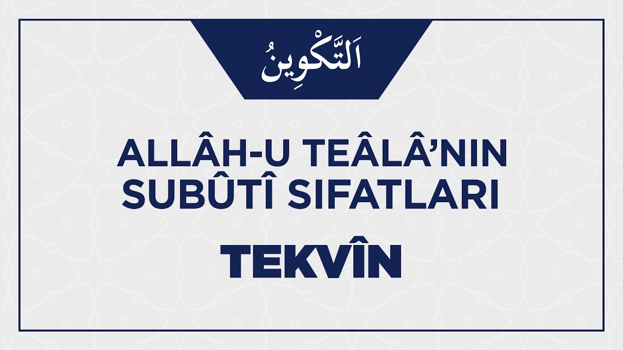 Allâh-u Teâlâ'nın Tekvîn Sıfatıyla İlgili Ehli Sünnetin İ'tikâdı Nasıl Olmalı?