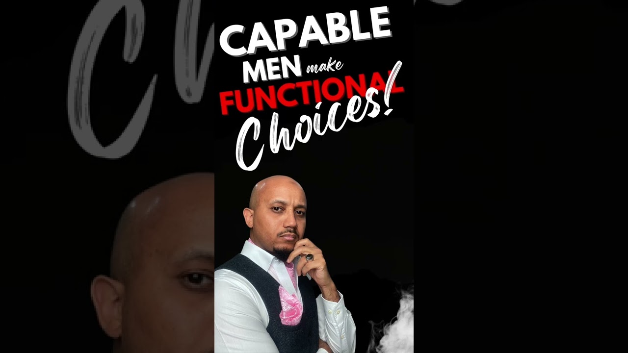 CAPABLE MEN make FUNCTIONAL Choices!