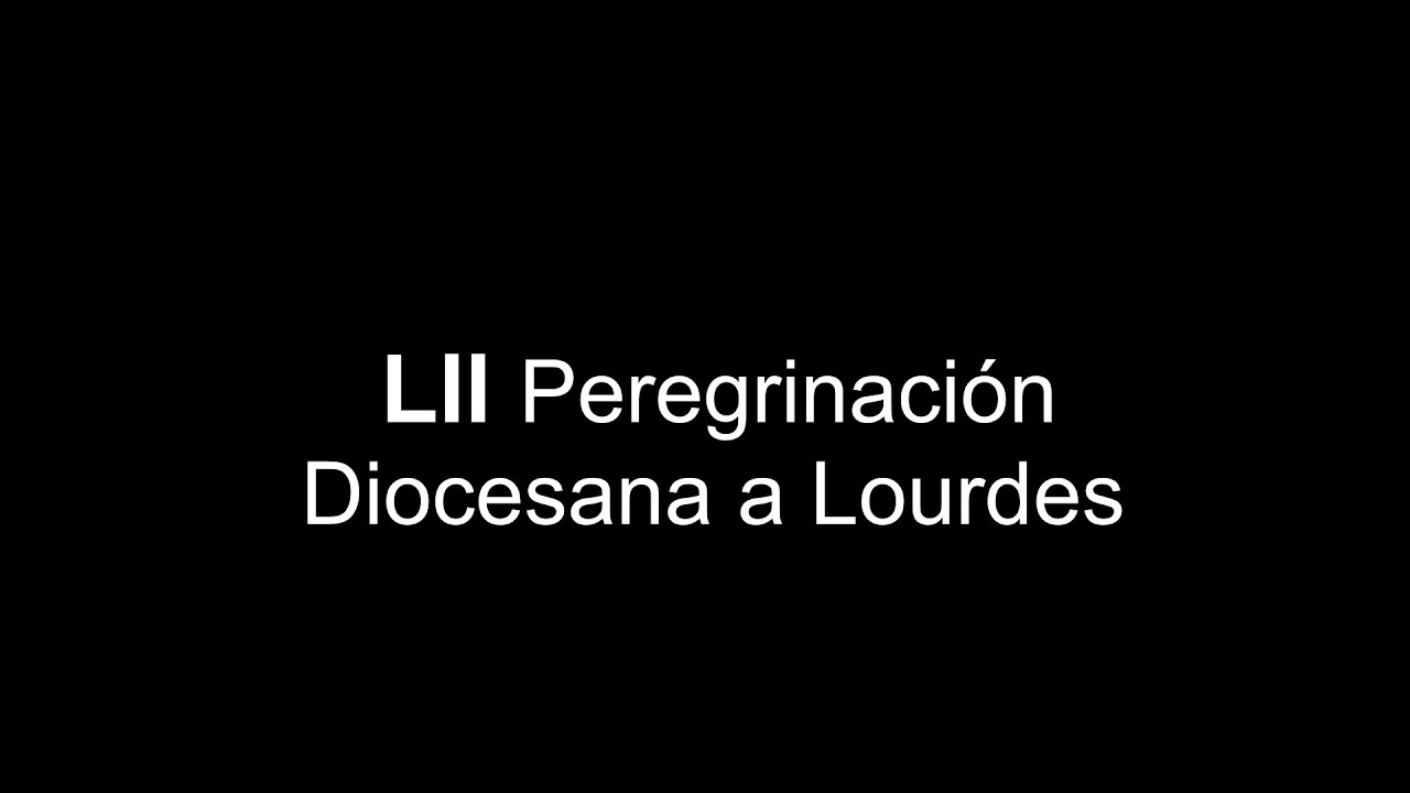 LII Peregrinación Diocesana a Lourdes