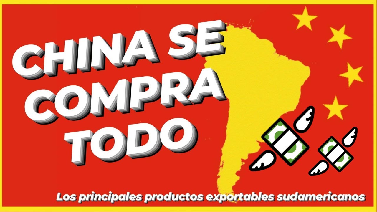Los 10 productos que CHINA le compra a Sudam&eacute;rica