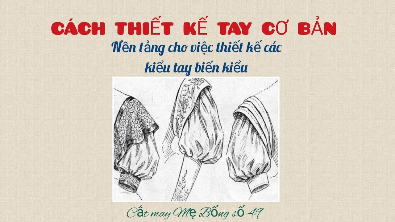🌻 49 🌻 Hướng dẫn CÁCH THIẾT KẾ TAY CƠ BẢN/PHÂN TÍCH CHO TỪNG SP - Cắt may Mẹ Bống số 49