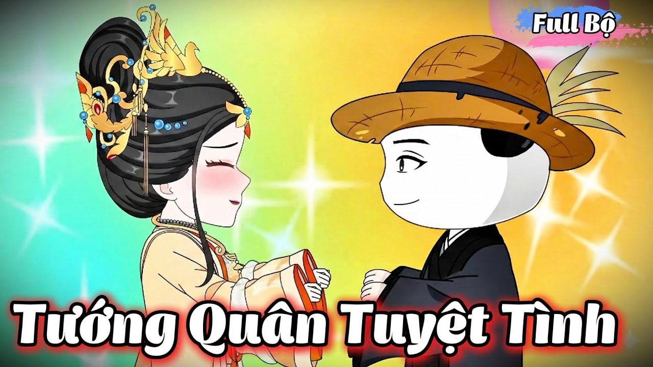 ( Full Bộ ) Tướng Quân Tuyệt Tình l Hanuu