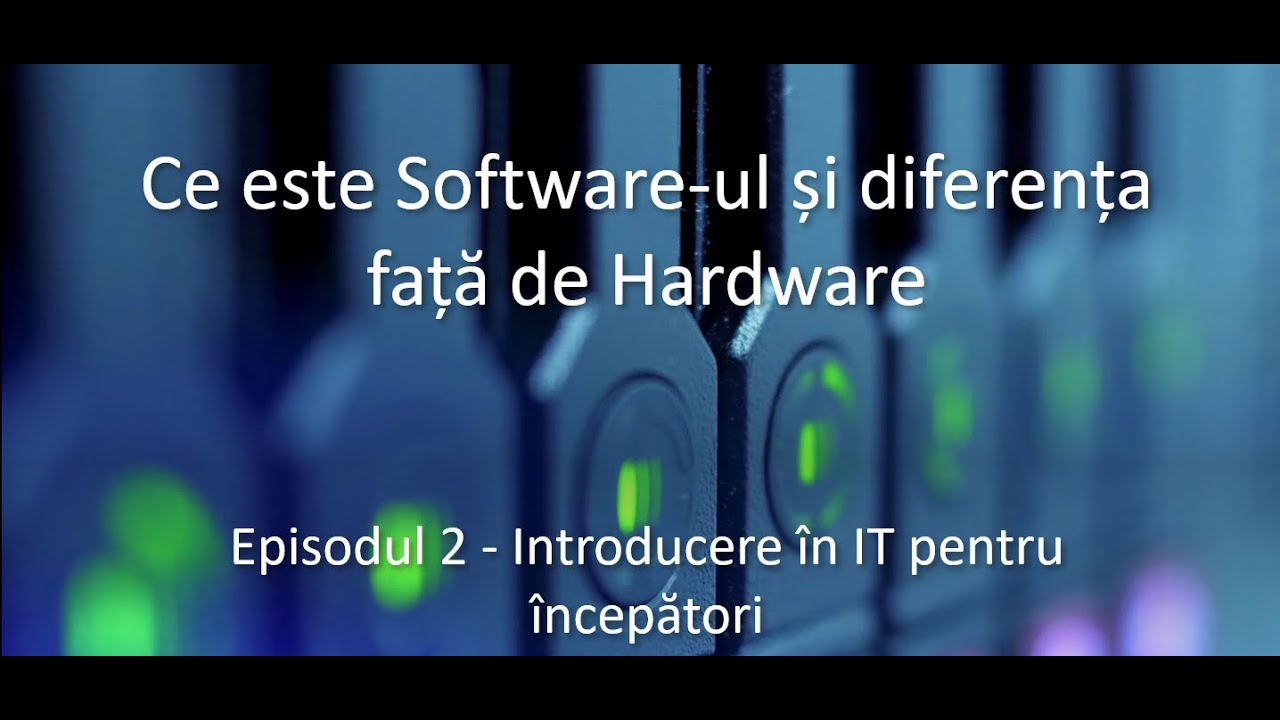 Ce este Software-ul? Diferența dintre Hardware și Software | Curs IT pentru Începători
