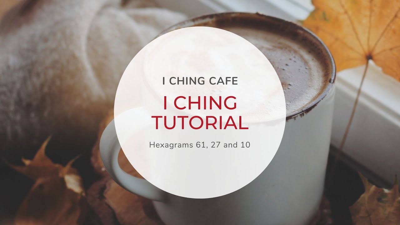 I Ching Tutorial // Hexagrams 61, 27, 10