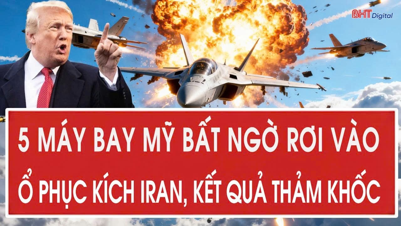 5 máy bay Mỹ bất ngờ rơi vào ổ phục kích Iran, kết quả thảm khốc