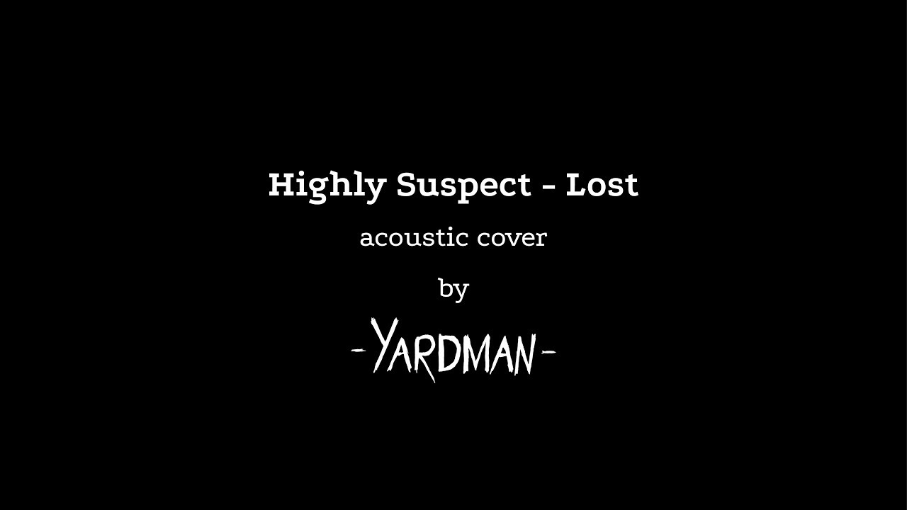 Highly Suspect - Lost (acoustic cover by Yardman)