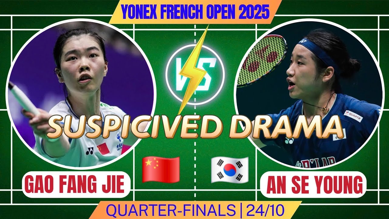 AN SE YOUNG 🇰🇷 vs GAO FANG JIA 🇨🇳 | TOO DRAMA AND SUSPICIOUS | QF - YONEX FRENCH OPEN 2025