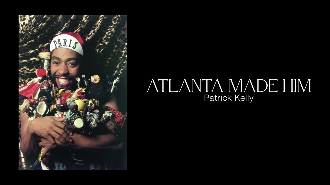 Paris Didn’t Make Patrick Kelly — Atlanta Did