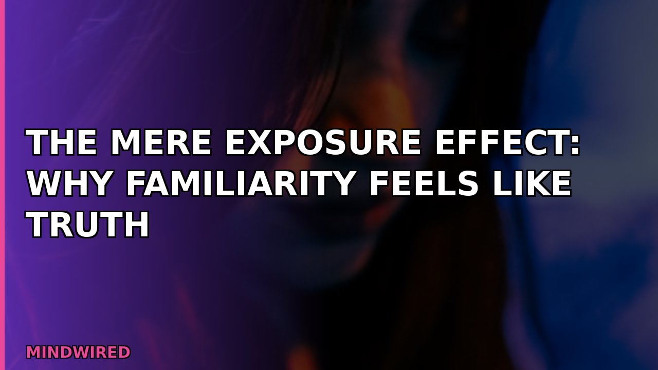 The Mere Exposure Effect: Why Familiarity Feels Like Truth