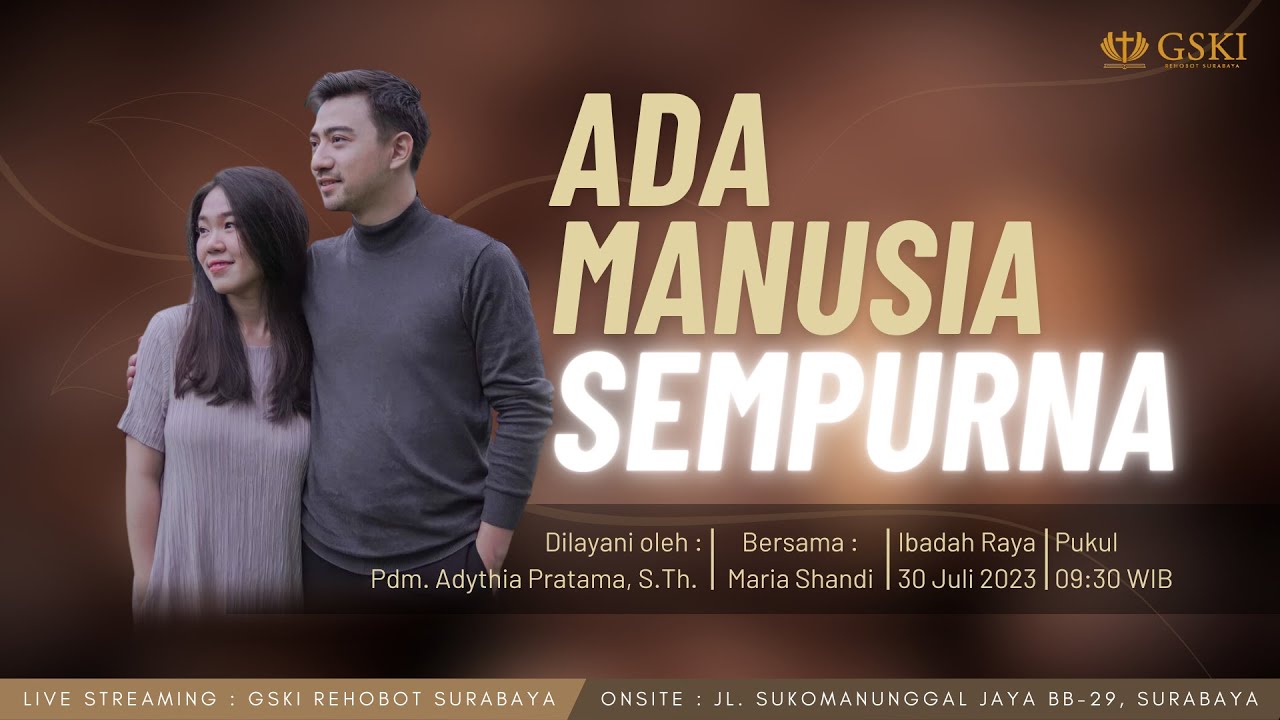 IBADAH RAYA | ADA MANUSIA SEMPURNA | Pdm. Adythia Pratama, S.Th Bersama Maria Shandi | 30 Juli 2023