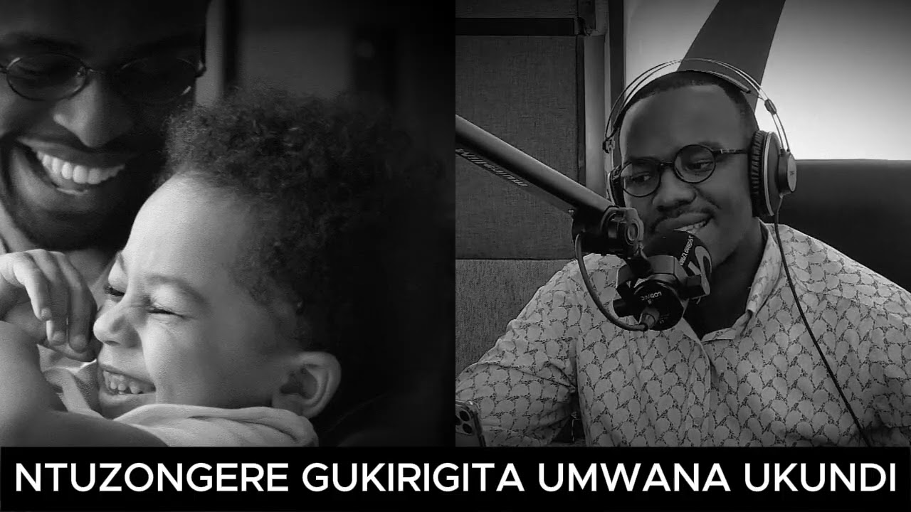 BURYA GUKIRIGITA UMWANA MUTO NI BIBI CYANE! SOBANUKIRWA UBWIRU BWO GUKIRIGITWA