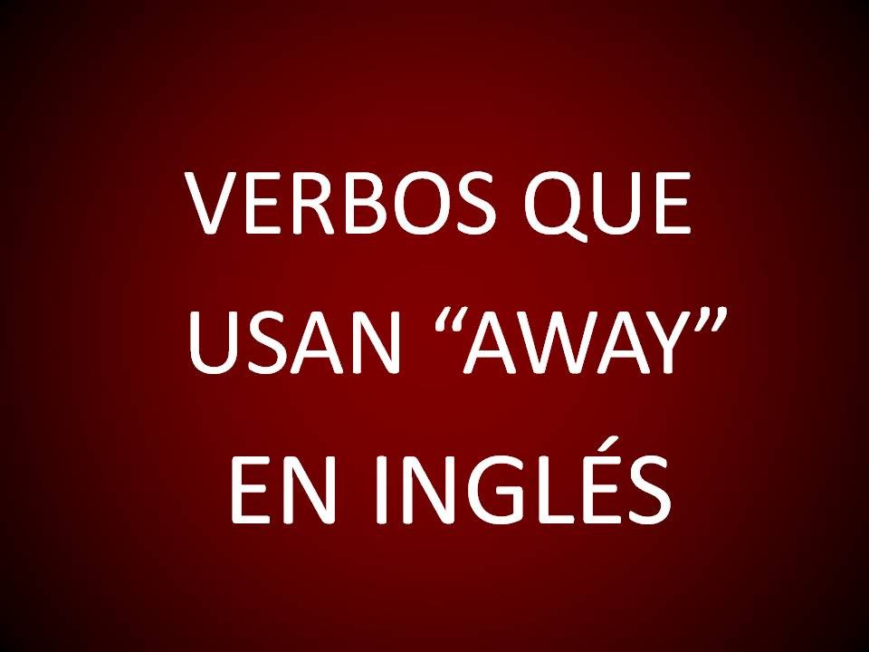 Inglés Americano - Verbos Frasales con 'Away' (Lección 132)