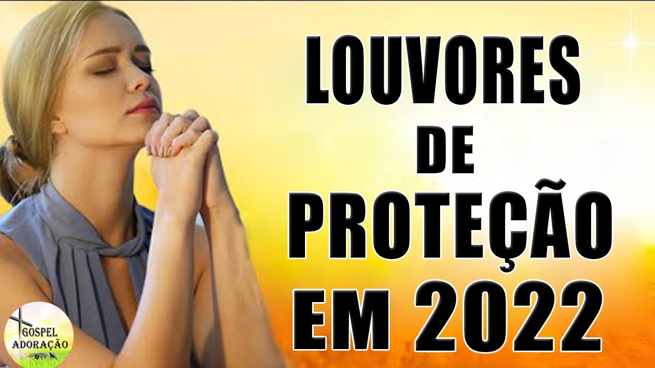 Louvores de Prote&ccedil;&atilde;o em 2022 - Melhores M&uacute;sicas Gospel Para Ouvir 2022 - Top 50 Hinos