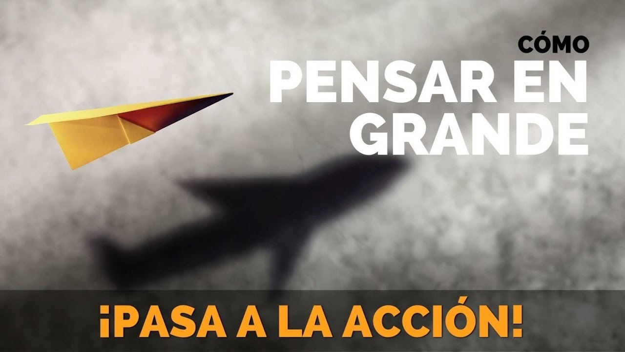 Piensa en Grande - Mentalidad Ganadora - Pasa a la Acción con Luis Ramos