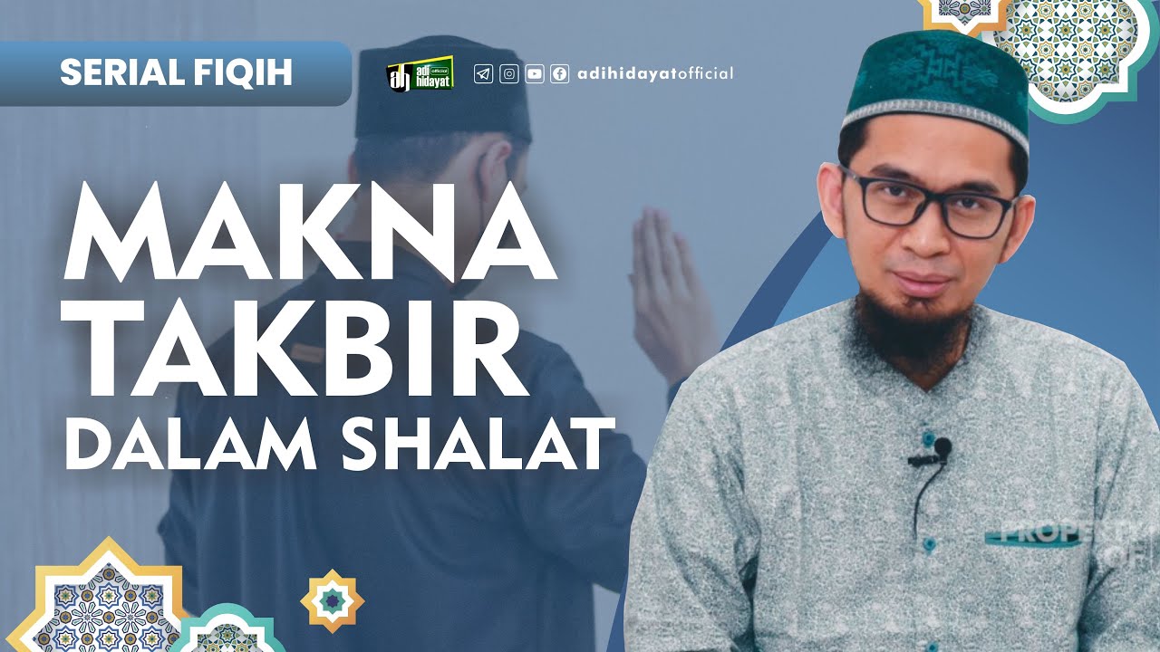 [ Serial Fiqh Eps 11] Makna Takbir dalam Sholat - Ustadz Adi Hidayat