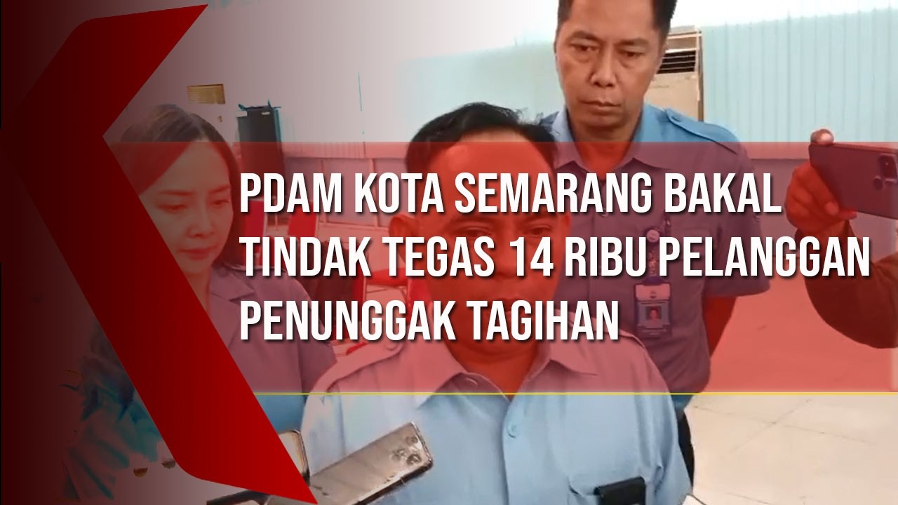 PDAM Kota Semarang Bakal Tindak Tegas 14 Ribu Pelanggan Penunggak Tagihan
