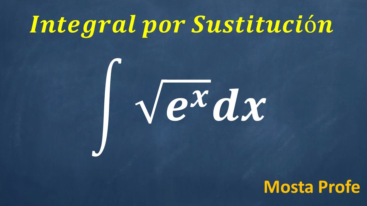 Integral de raiz cuadrada de exponencial x e^x ex integración por sustitución