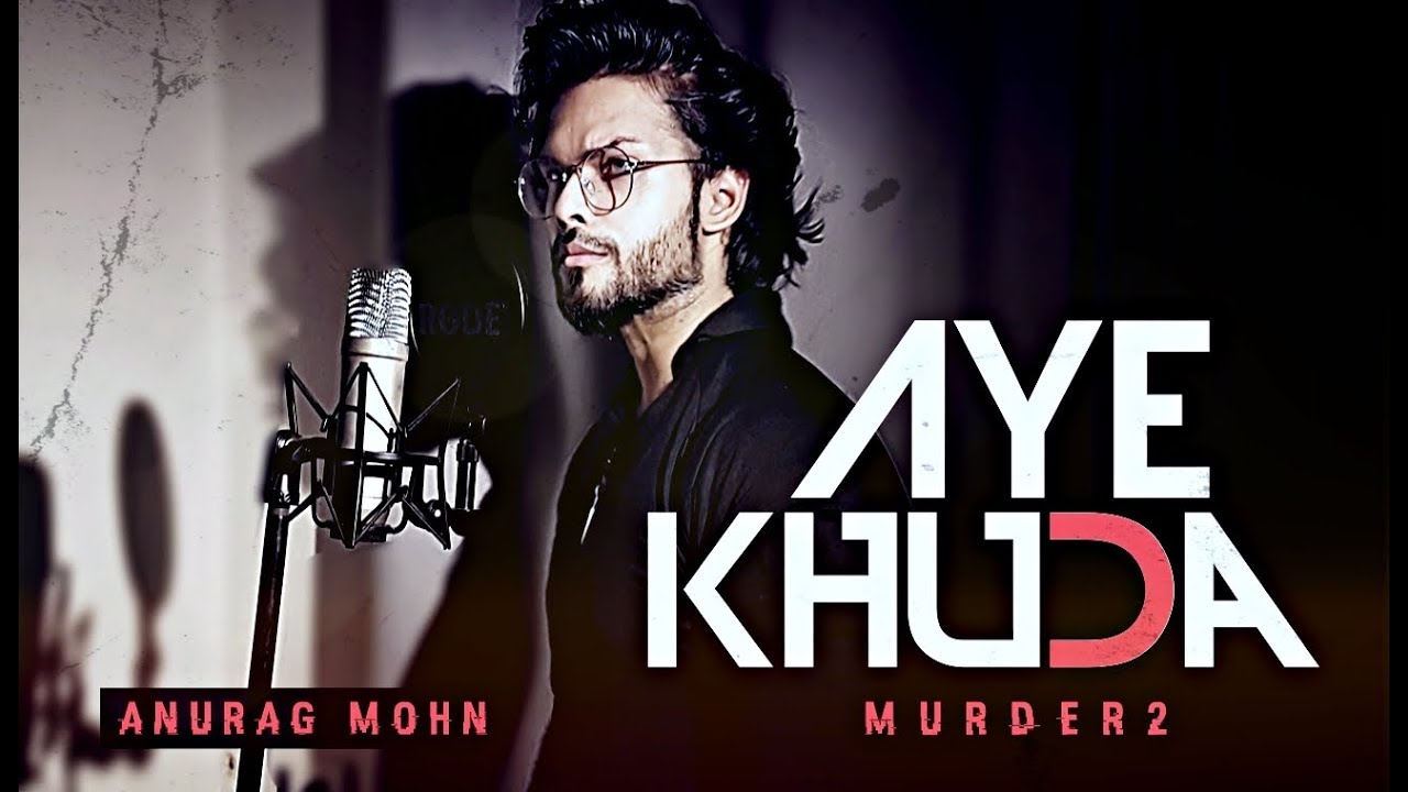 Aye Khuda - Murder 2 | Cover | Anurag Mohn | Mithoon , Kshitij Tarey , Saim Bhatt