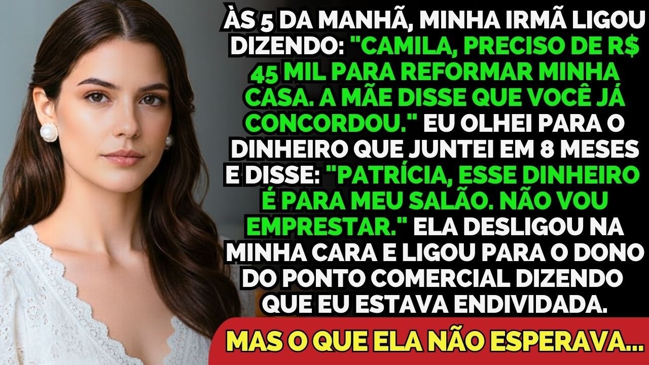 Minha Irmã Ligou Às 5h Pedindo R$ 45 Mil — Eu Recusei E Ela Sabotou Meu Salão
