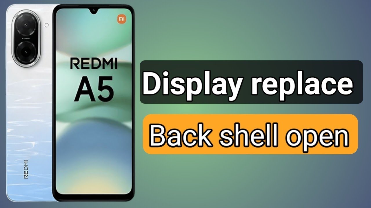 Redmi A5 display replace, back shell open 