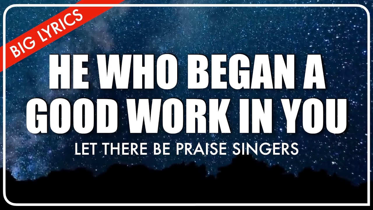 He Who Began A Good Work In You | Big Lyrics | Let There Be Praise Singers
