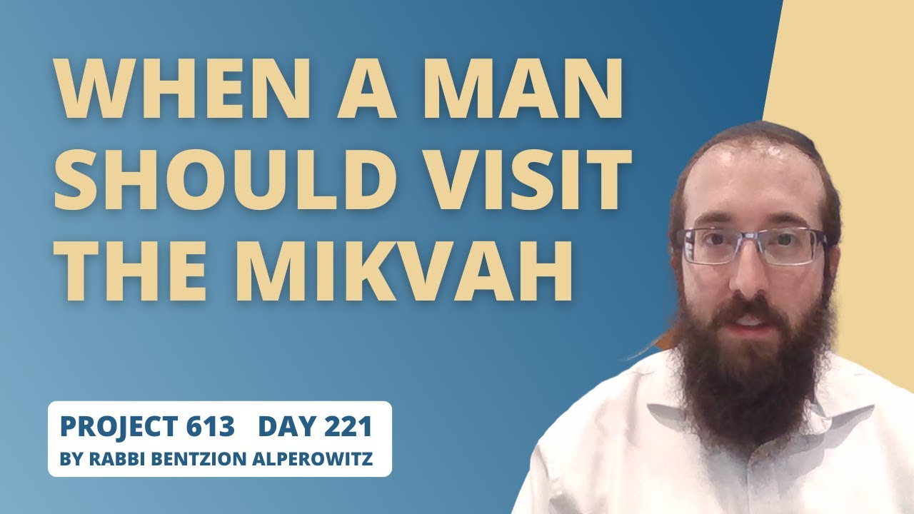 Project 613 - Lesson 221 | When a man should visit the Mikvah