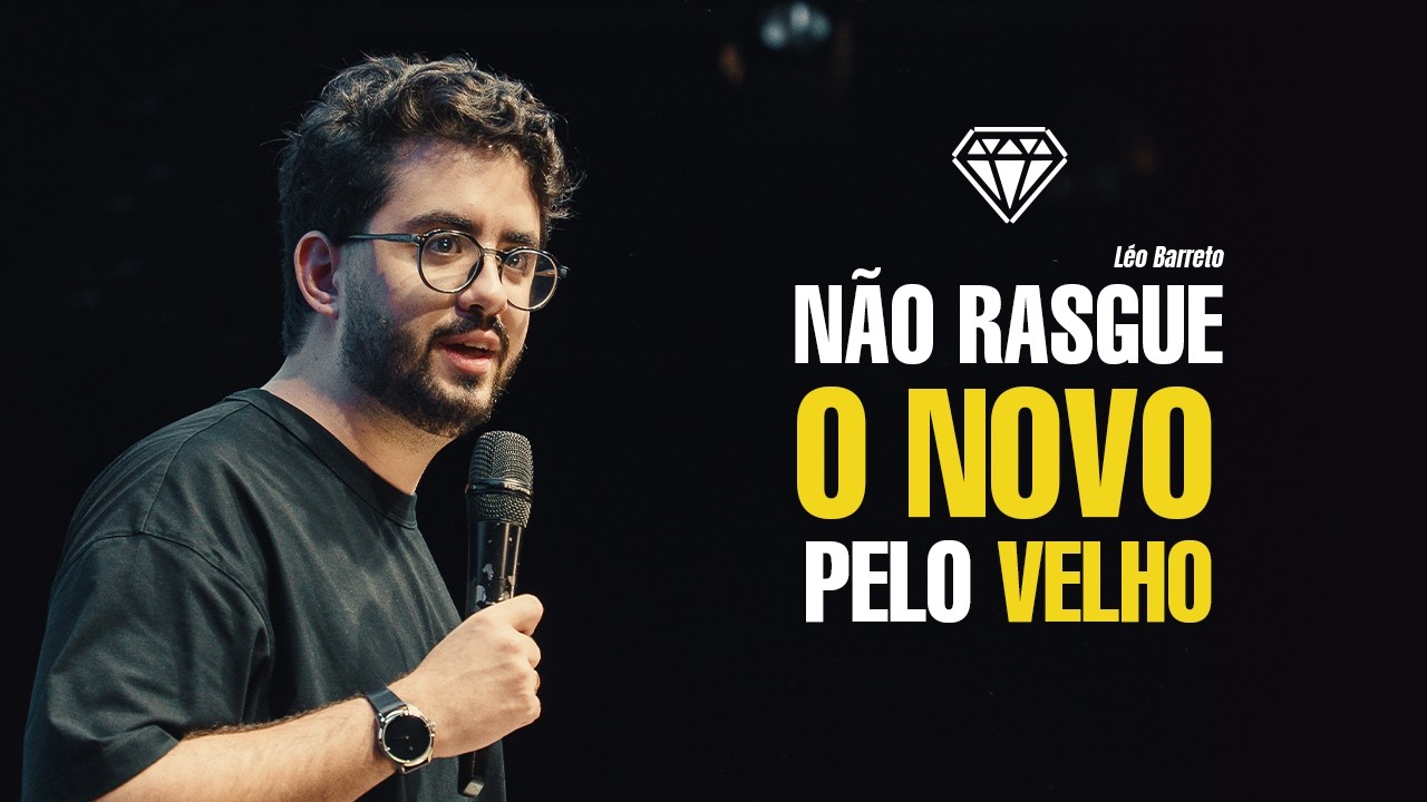 NÃO RASGUE O NOVO PELO VELHO - LEONARDO BARRETO